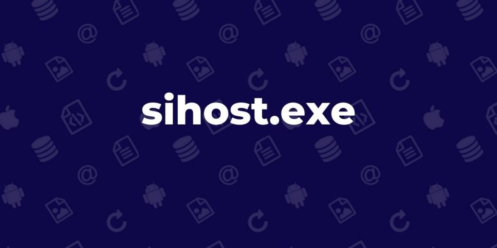 what is sihost.exe virus or safe file check your pc now